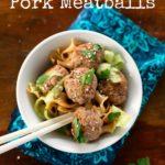 Asian Inspired Pork Meatballs